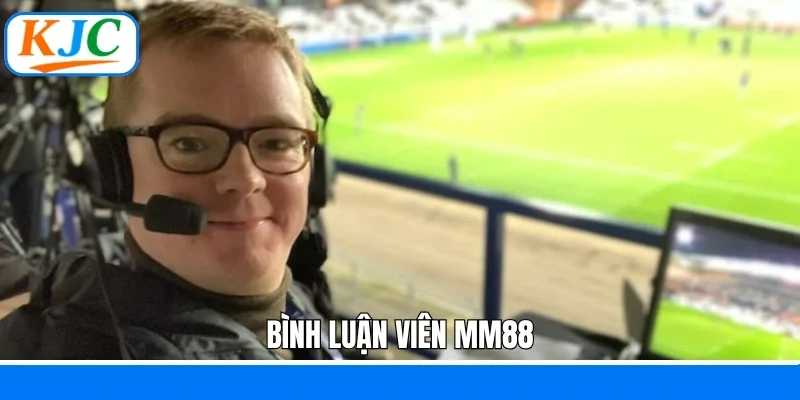 bình luận viên MM88